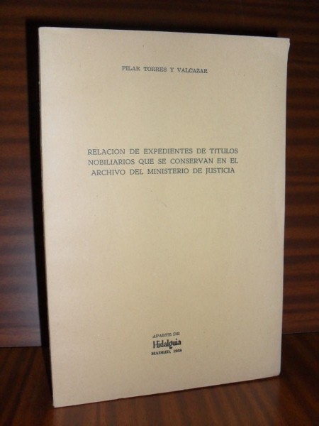 RELACIN DE EXPEDIENTES DE TTULOS NOBILIARIOS QUE SE CONSERVAN EN EL ARCHIVO DEL MINISTERIO DE JUSTICIA (aparte de la revista Hidalgua)